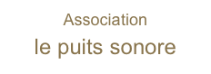 Association
le puits sonore